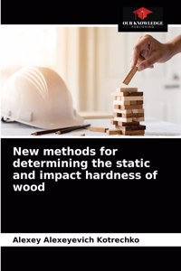 New methods for determining the static and impact hardness of wood