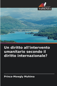 diritto all'intervento umanitario secondo il diritto internazionale?