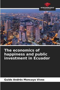 economics of happiness and public investment in Ecuador