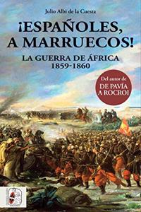 Â¡Espanoles, a Marruecos!: La Guerra de Africa 1859-1860