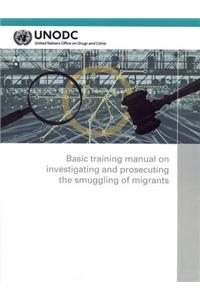 Basic Training Manual on Investigating and Prosecuting the Smuggling of Migrants