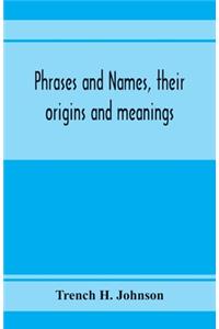 Phrases and names, their origins and meanings