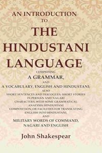An Introduction to the Hindustani Language: Comprising a Grammar, and a Vocabulary, English and Hindustani; Also Short Sentences and Dialogues