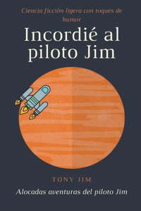 Incordié al piloto Jim