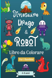 Dinosauro Draghi e Robot libro da colorare per bambini dai 4 agli 8 anni