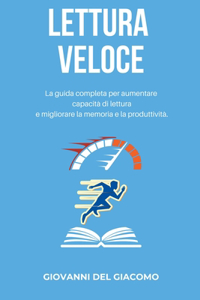 LETTURA VELOCE La guida completa per aumentare capacità di lettura e migliorare la memoria e la produttività.