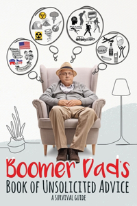 Boomer Dad's Book of Unsolicited Advice