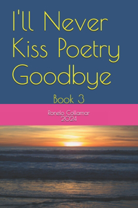 I'll Never Kiss Poetry Goodbye