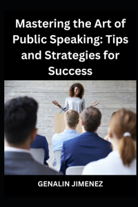 Mastering the Art of Public Speaking