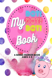 My Dot Dot Dot Coloring Dab Marker Book On the Farm Ages 3-5