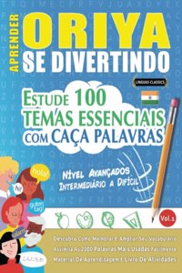 Aprender Oriya Se Divertindo! - Nível Avançados: INTERMEDIÁRIO A DIFÍCIL - ESTUDE 100 TEMAS ESSENCIAIS COM CAÇA PALAVRAS - VOL.1: Descubra Como Melhorar E Ampliar Seu Vocabulário!