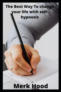 The Best Way To change your life with self-hypnosis