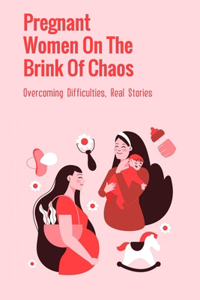 Pregnant Women On The Brink Of Chaos