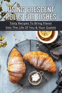 Using Crescent Rolls For Dishes