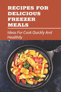 Recipes For Delicious Freezer Meals