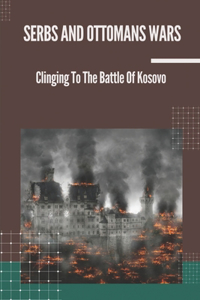Serbs And Ottomans Wars