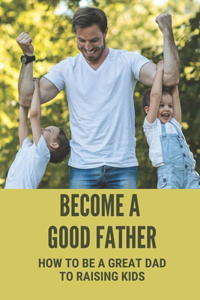 Become A Good Father