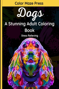 Dogs - A Stunning Adult Coloring Book