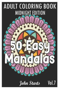 50 Easy Mandalas Midnight Edition: An Adult Coloring Book with Fun, Simple, and Relaxing Coloring Pages (Volume 7)