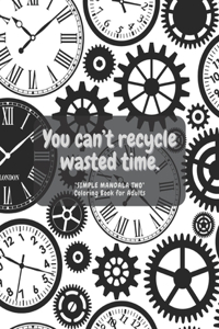 You can't recycle wasted time