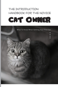 The Introduction Handbook For The Novice Cat Owner- What To Know When Getting Your First Cat