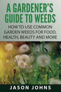 A Gardener's Guide To Weeds