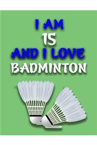 I Am 15 and I Love Badminton