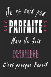 Je ne Suis pas Parfaite Mais je suis Infirmière c'est presque Pareil Carnet de notes