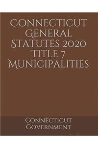 Connecticut General Statutes 2020 Title 7 Municipalities