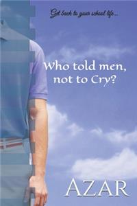 Who told men, not to Cry?