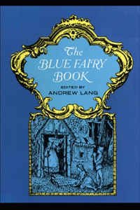 The Blue Fairy Book (1st Book) By Andrew Lang [Annotated]