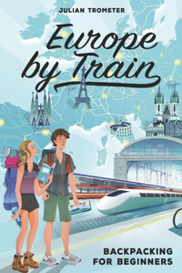 Europe by Train: Backpacking for Beginners