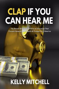 Clap If You Can Hear Me: The Secret Attention Deficits of Education That Prevent Generational Wealth & Prosperity In America