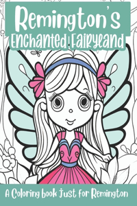 Remington's Enchanted Fairyland Personalized Coloring Book: A coloring book just for Remington