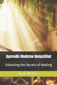 Ayurvedic Medicine Demystified