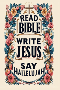 Read Bible Write Jesus Say Hallelujah