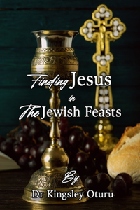 Finding Jesus in the Jewish Feasts