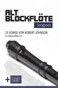 Altblockflöte Songbook - 15 Songs von Robert Johnson für Altblockflöte in F