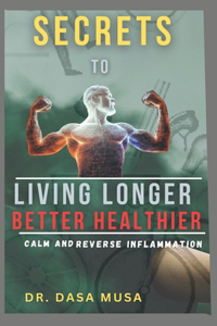 Secrets to living longer better healthier