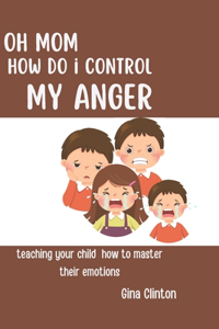 Oh mom how do i control my Anger