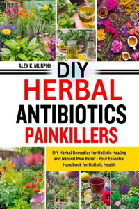 DIY Herbal Anibiotics Painkillers