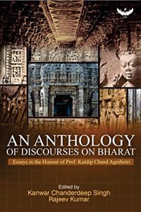 An Anthology of Discourses on Bharat: Essays in the Honour of Prof. Kuldip Chand Agnihotri