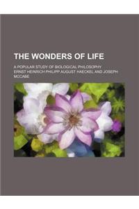 The Wonders of Life; A Popular Study of Biological Philosophy