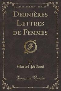DerniÃ¨res Lettres de Femmes (Classic Reprint)