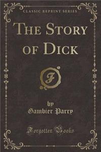 The Story of Dick (Classic Reprint)