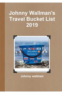 Johnny Wallman's Travel Bucket List 2019