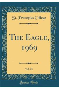 The Eagle, 1969, Vol. 23 (Classic Reprint)