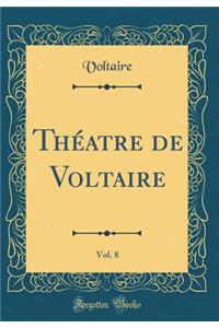 Théatre de Voltaire, Vol. 8 (Classic Reprint)