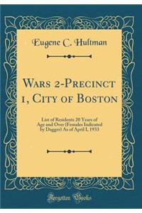 Wars 2-Precinct 1, City of Boston: List of Residents 20 Years of Age and Over (Females Indicated by Dagger) as of April I, 1933 (Classic Reprint)