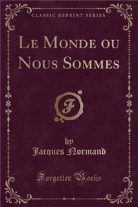 Le Monde Ou Nous Sommes (Classic Reprint)